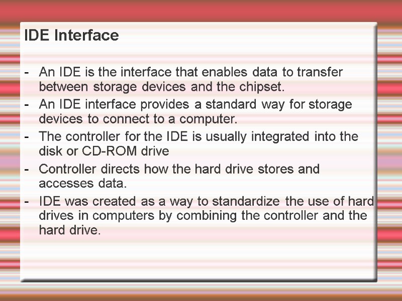 IDE Interface  An IDE is the interface that enables data to transfer between